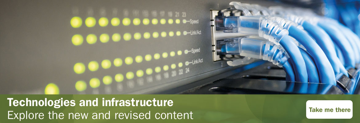 Technologies and infrastructure: explore the new and revised content